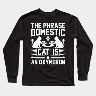 The Phrase Domestic Cat Is An Oxymoron T Shirt For Women Men Long Sleeve T-Shirt